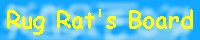 Rug Rat's MessageBoard